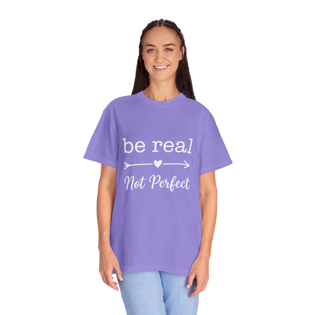 Be Real Not Perfect T-Shirt — Inspirational Graphic Tee