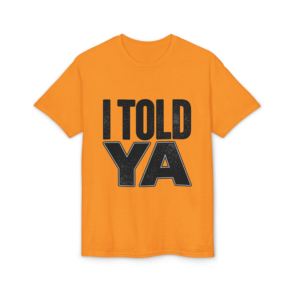 I Told Ya T-Shirt