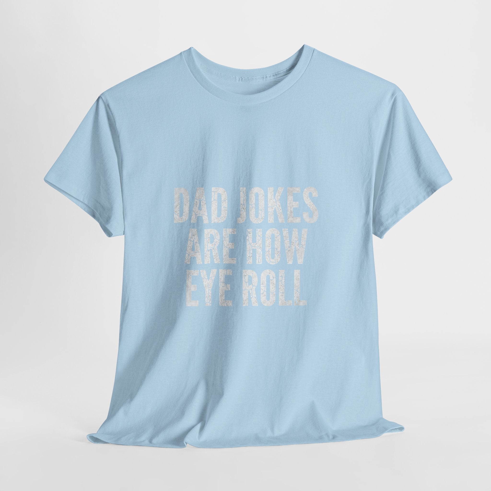 Dad Jokes Are How Eye Roll Unisex Cotton T‑Shirt