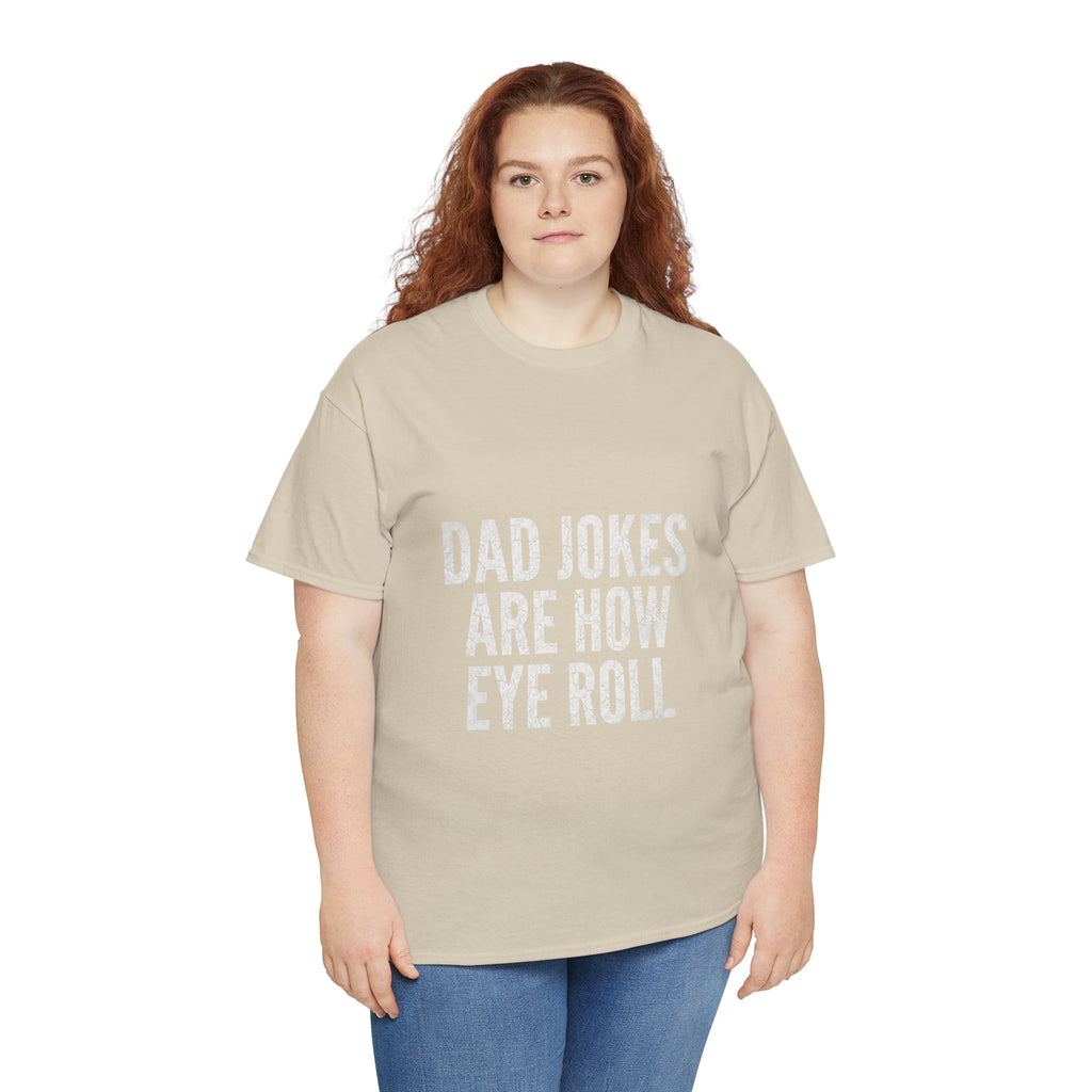 Dad Jokes Are How Eye Roll Unisex Cotton T‑Shirt