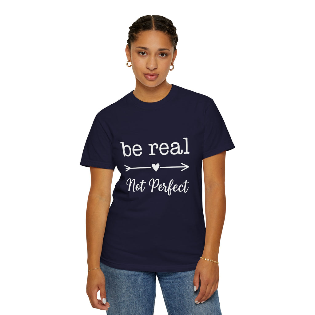 Be Real Not Perfect T-Shirt — Inspirational Graphic Tee
