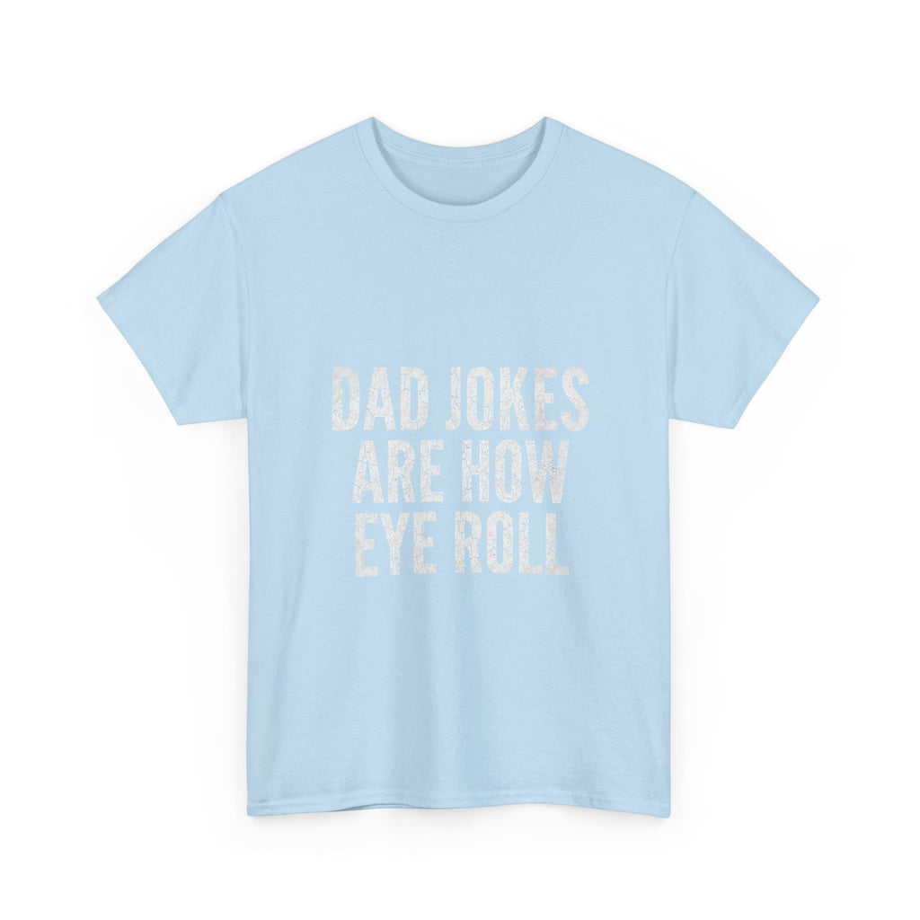 Dad Jokes Are How Eye Roll Unisex Cotton T‑Shirt