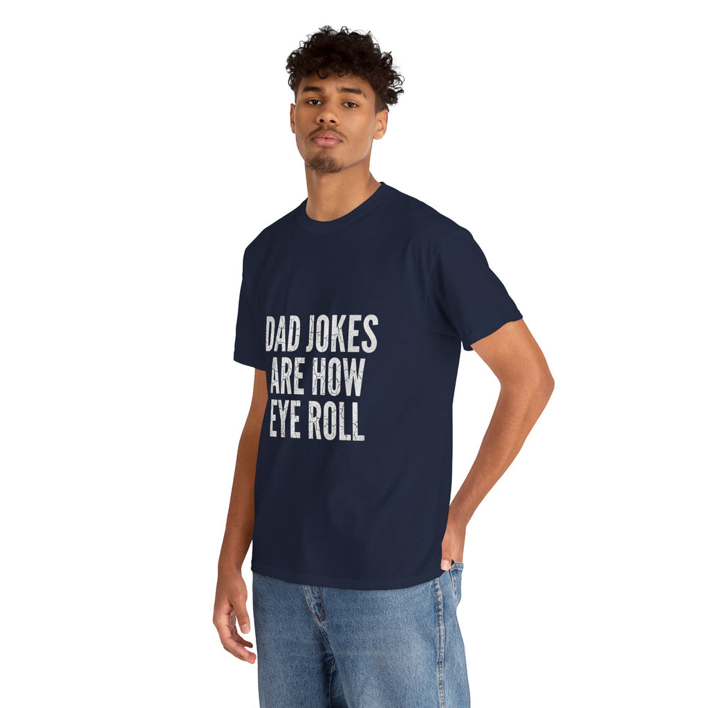 Dad Jokes Are How Eye Roll Unisex Cotton T‑Shirt