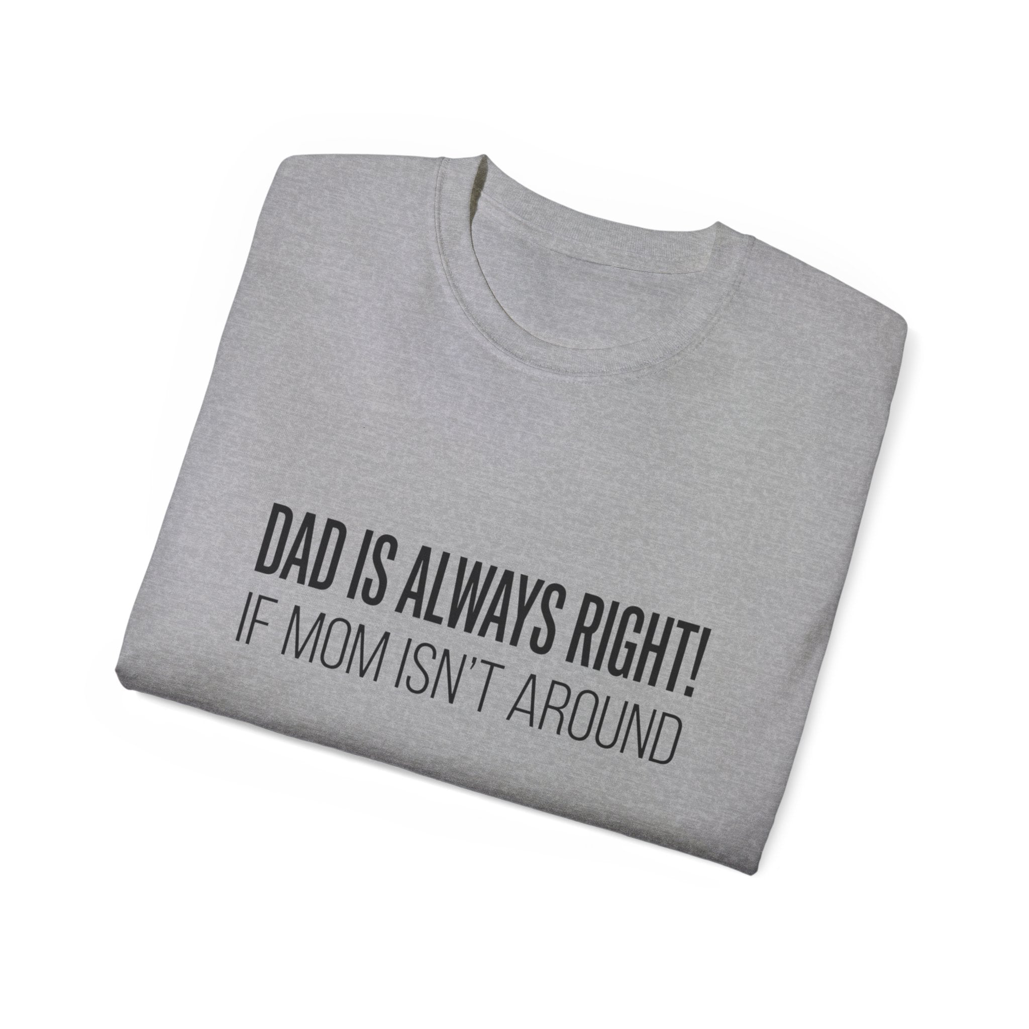 Dad Is Always Right Tee — Funny Father’s Day Cotton T‑Shirt
