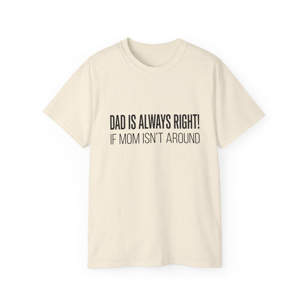 Dad Is Always Right Tee — Funny Father’s Day Cotton T‑Shirt