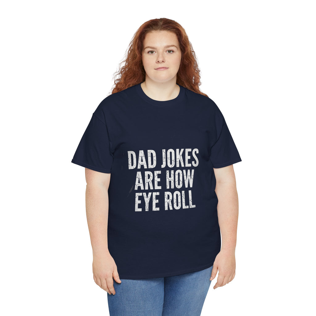 Dad Jokes Are How Eye Roll Unisex Cotton T‑Shirt