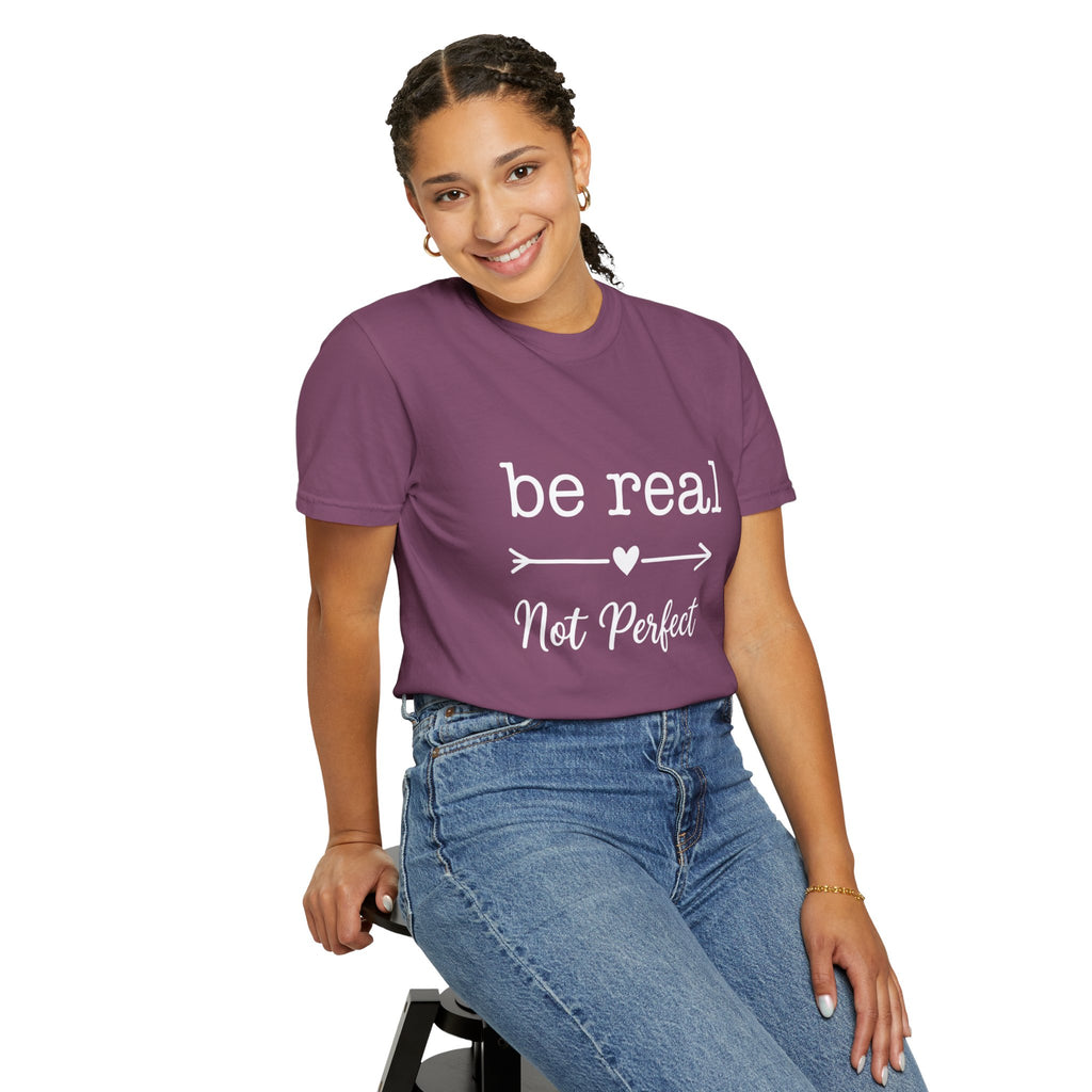 Be Real Not Perfect T-Shirt — Inspirational Graphic Tee