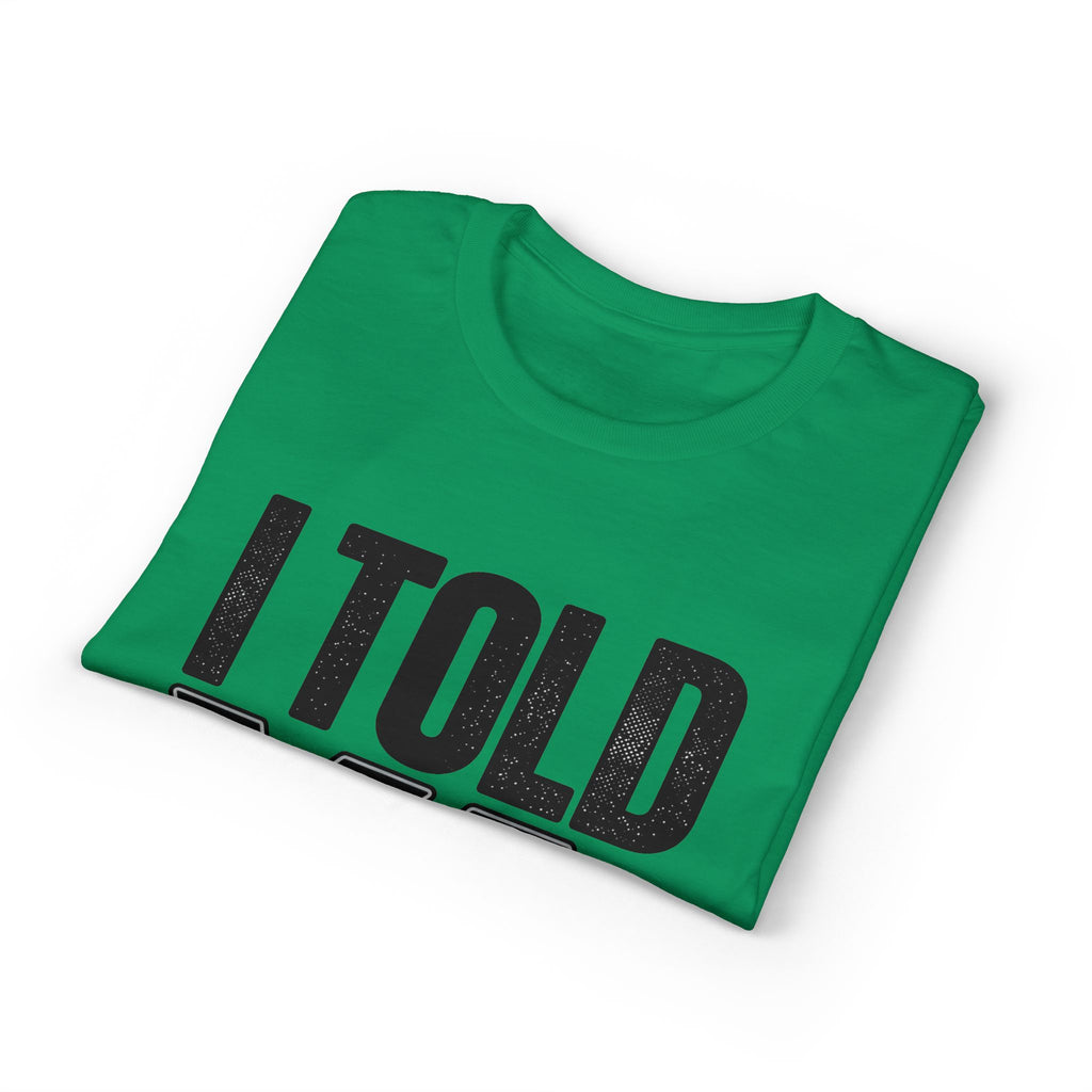 I Told Ya T-Shirt