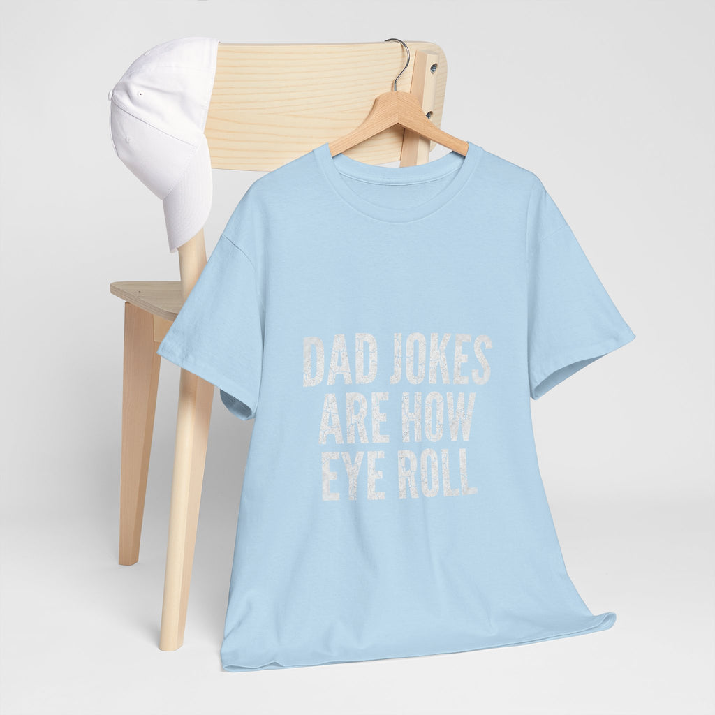 Dad Jokes Are How Eye Roll Unisex Cotton T‑Shirt