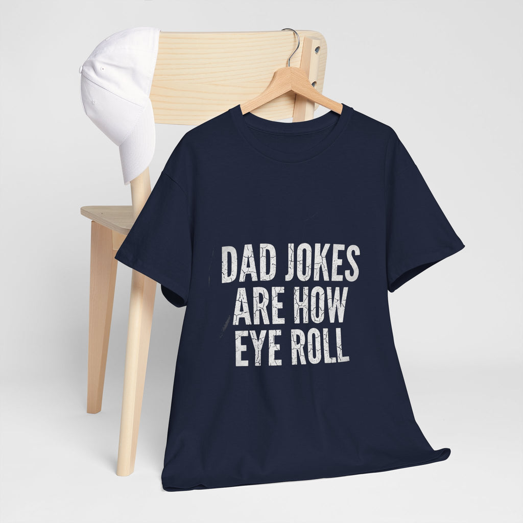 Dad Jokes Are How Eye Roll Unisex Cotton T‑Shirt
