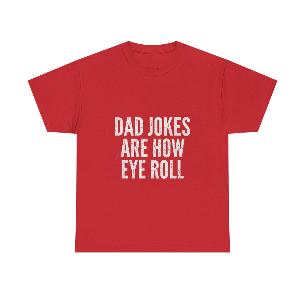Dad Jokes Are How Eye Roll Unisex Cotton T‑Shirt