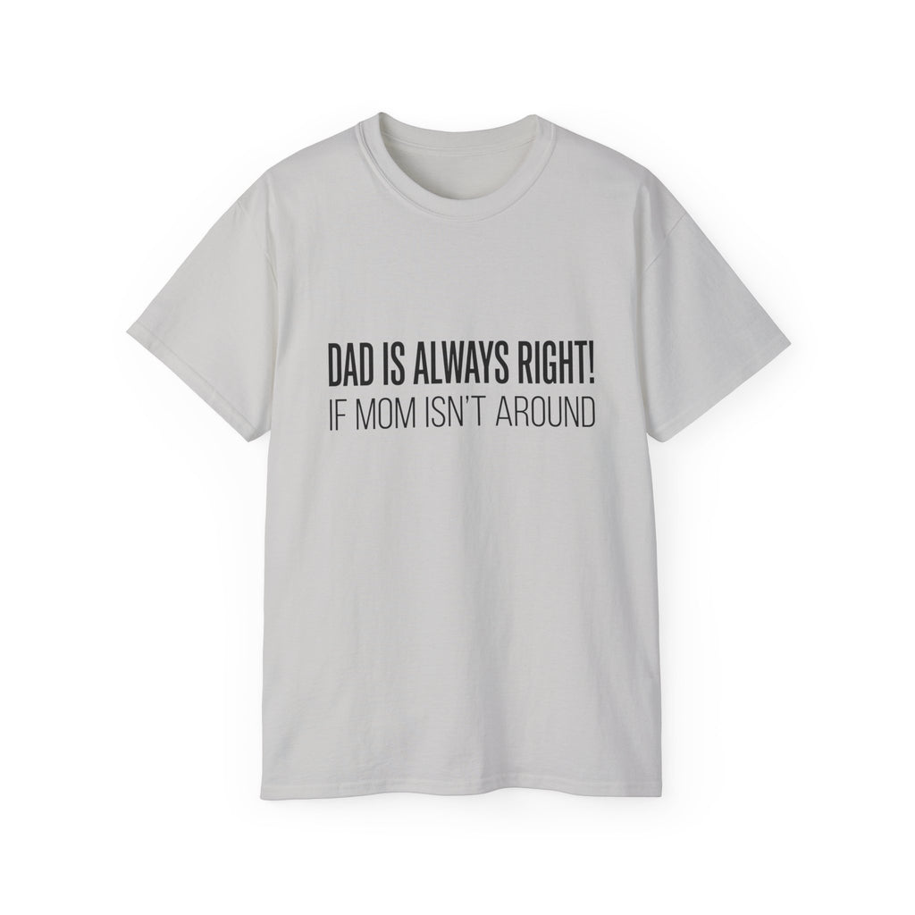 Dad Is Always Right Tee — Funny Father’s Day Cotton T‑Shirt