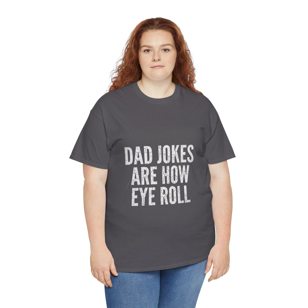 Dad Jokes Are How Eye Roll Unisex Cotton T‑Shirt