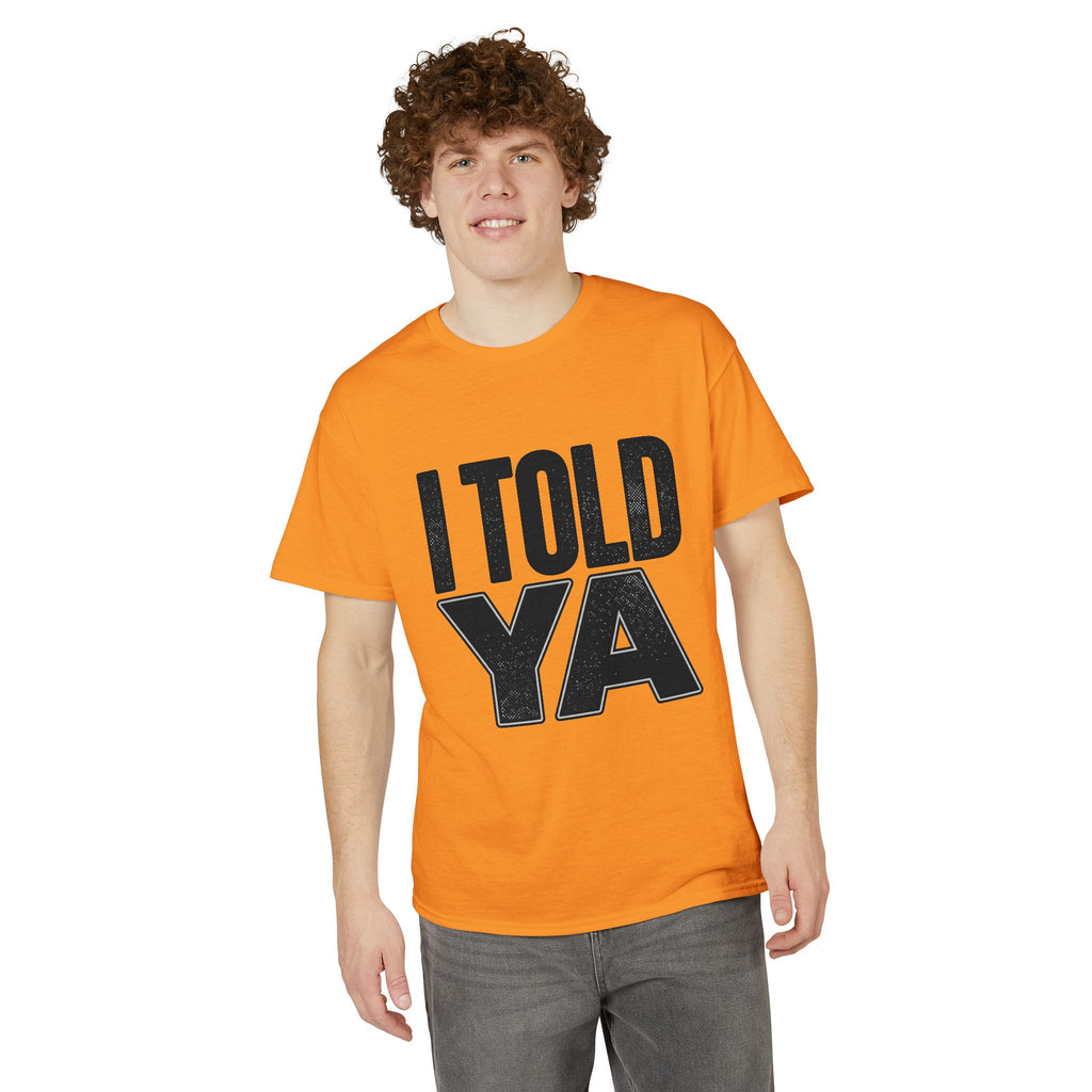 I Told Ya T-Shirt