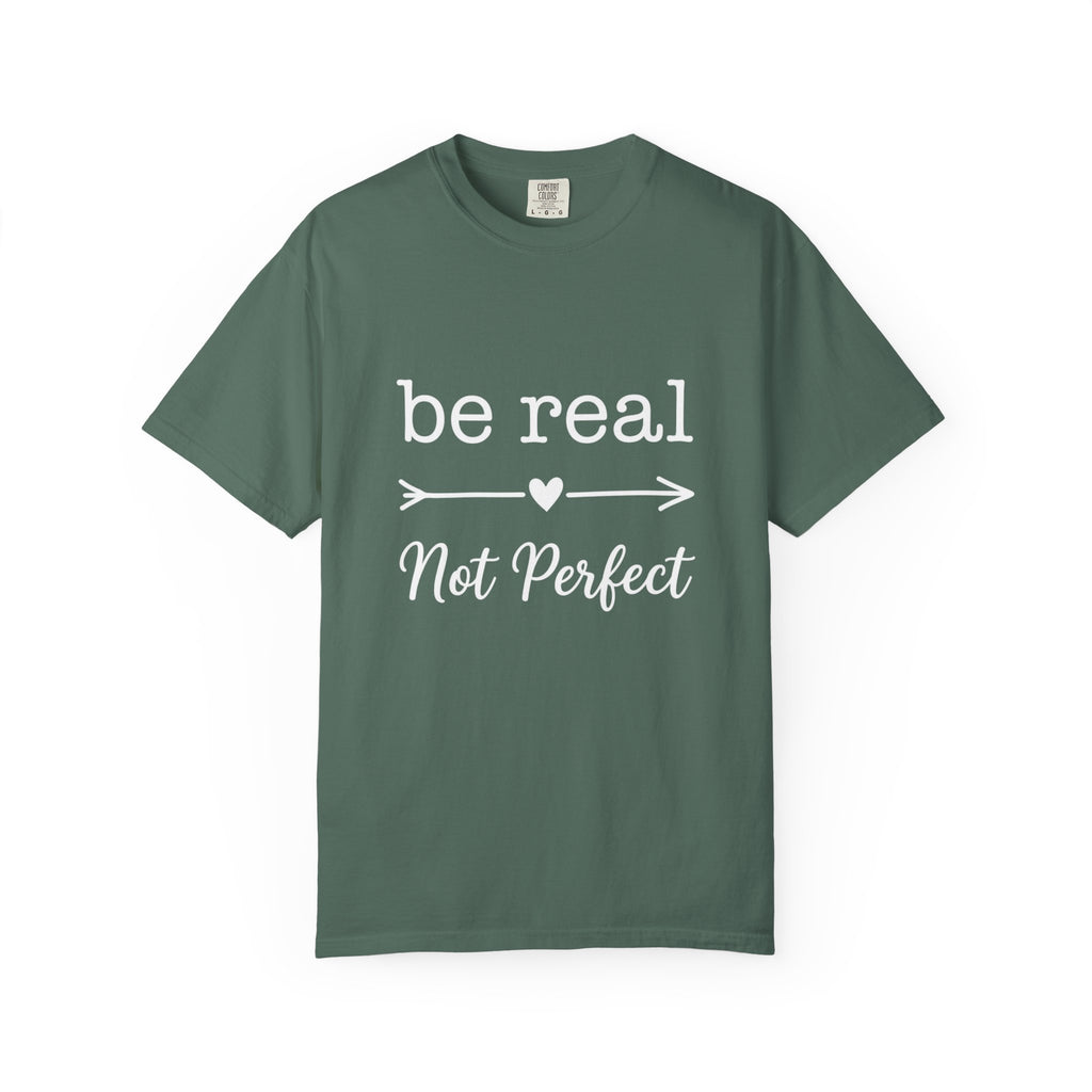 Be Real Not Perfect T-Shirt — Inspirational Graphic Tee