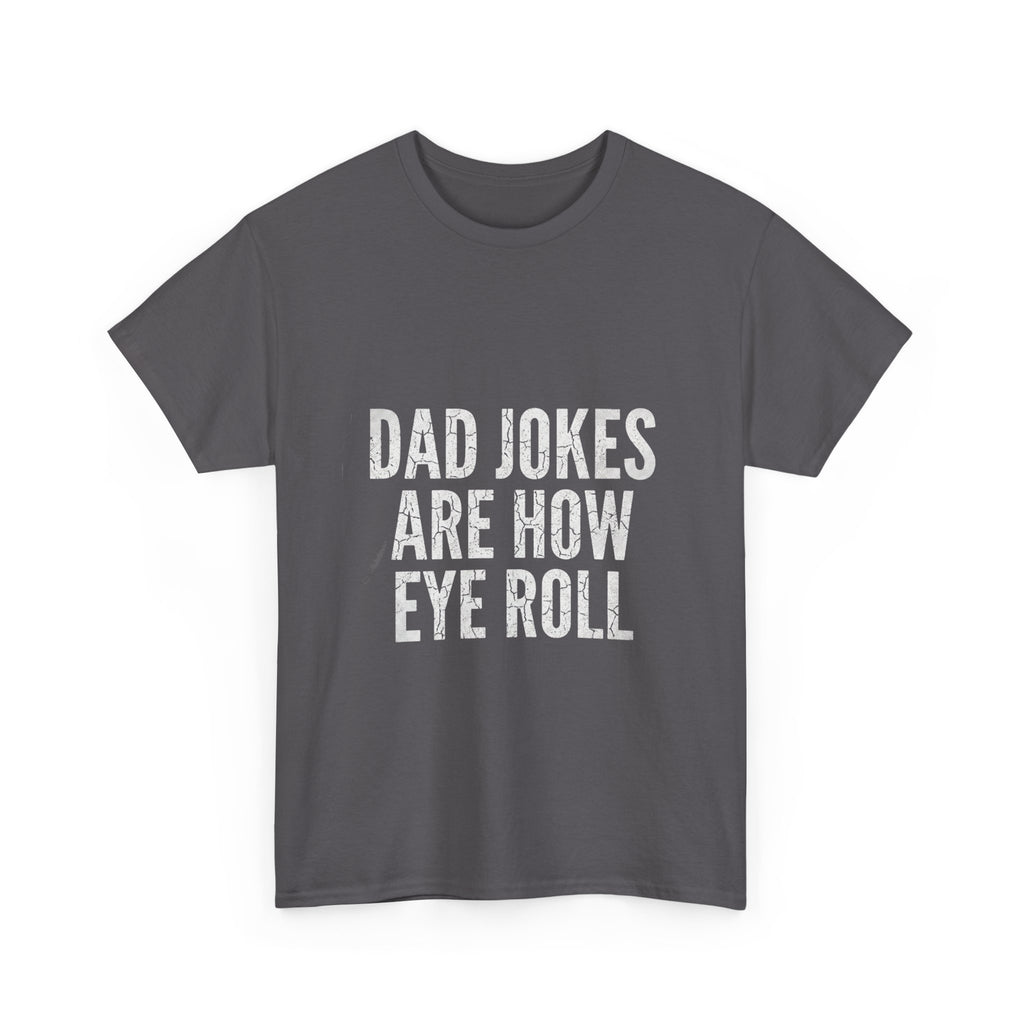 Dad Jokes Are How Eye Roll Unisex Cotton T‑Shirt