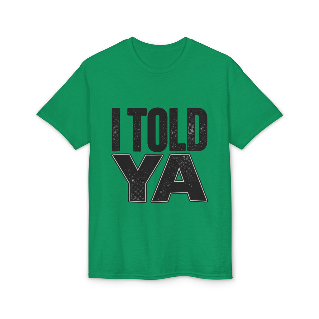 I Told Ya T-Shirt