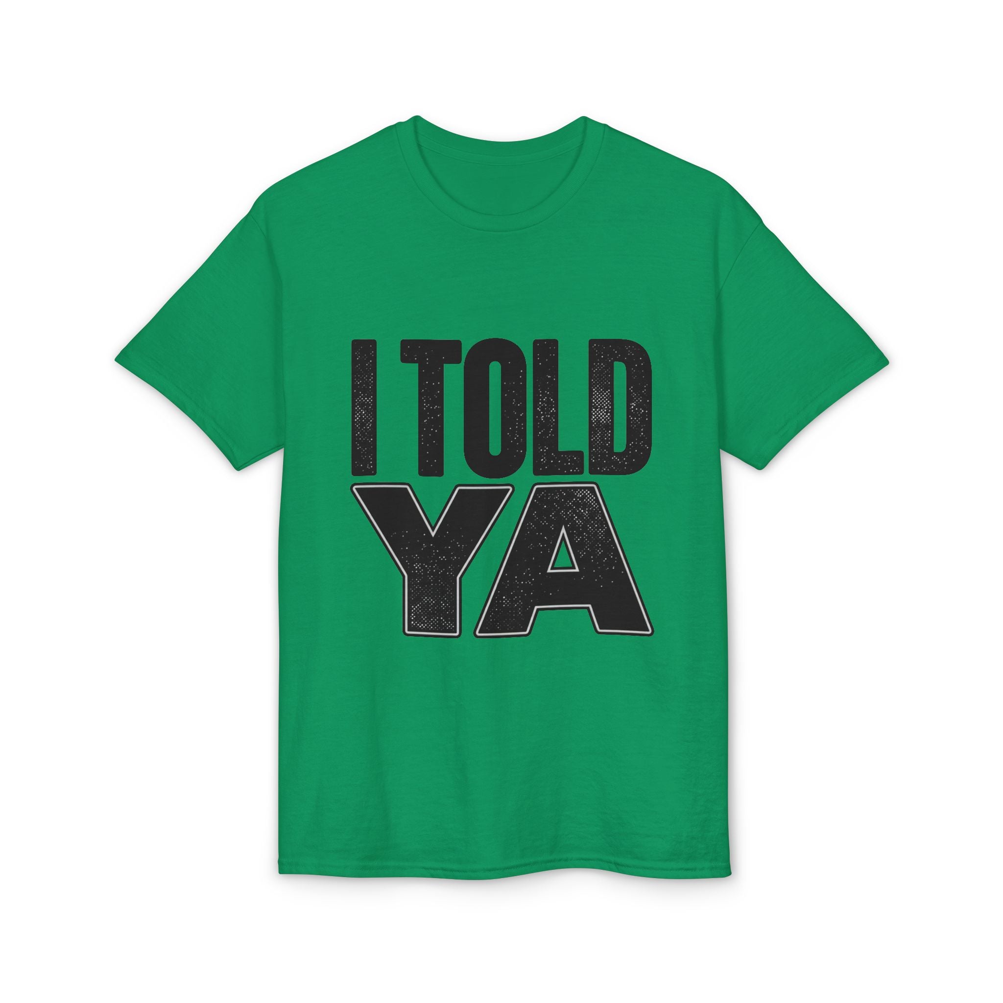 I Told Ya T-Shirt