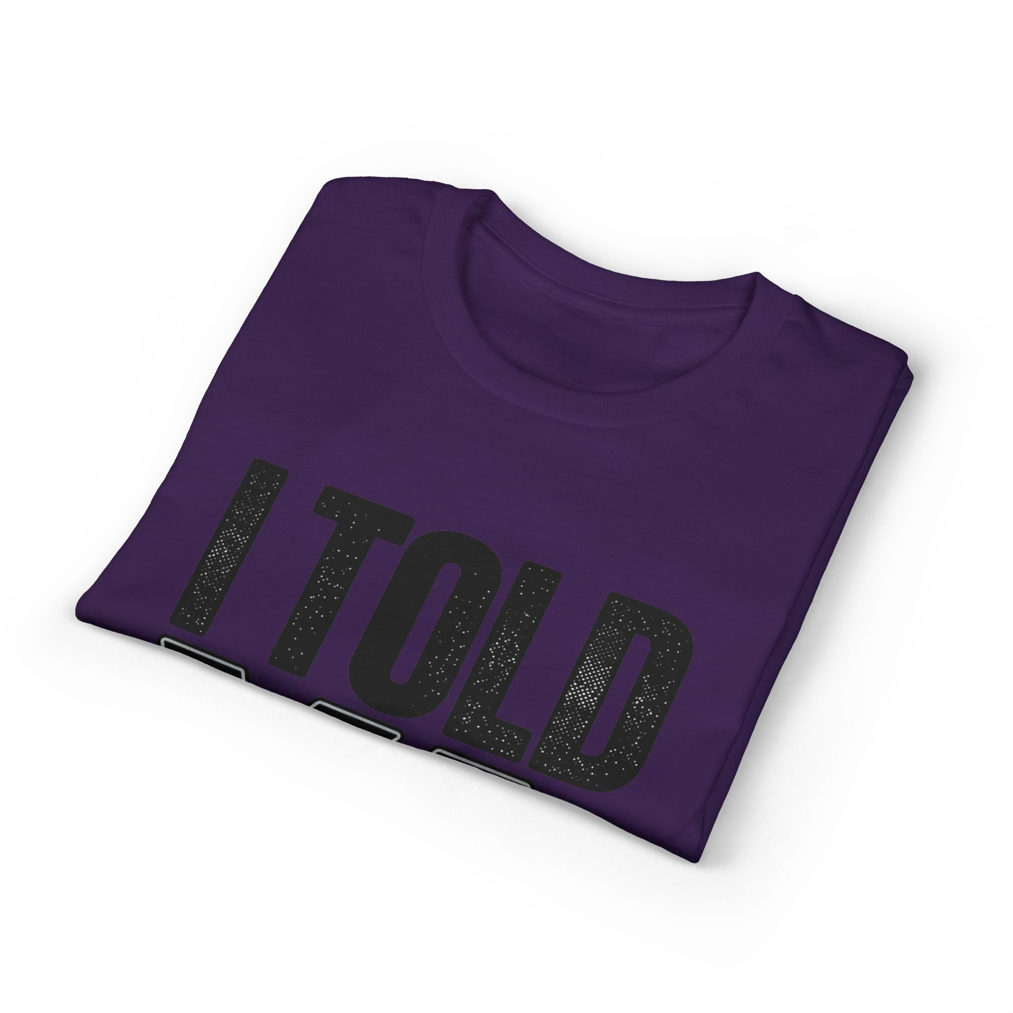 I Told Ya T-Shirt