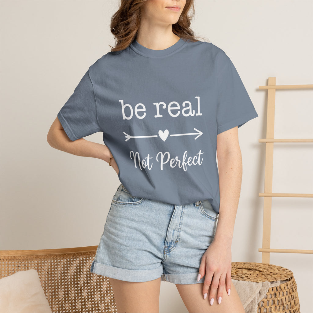 Be Real Not Perfect T-Shirt — Inspirational Graphic Tee