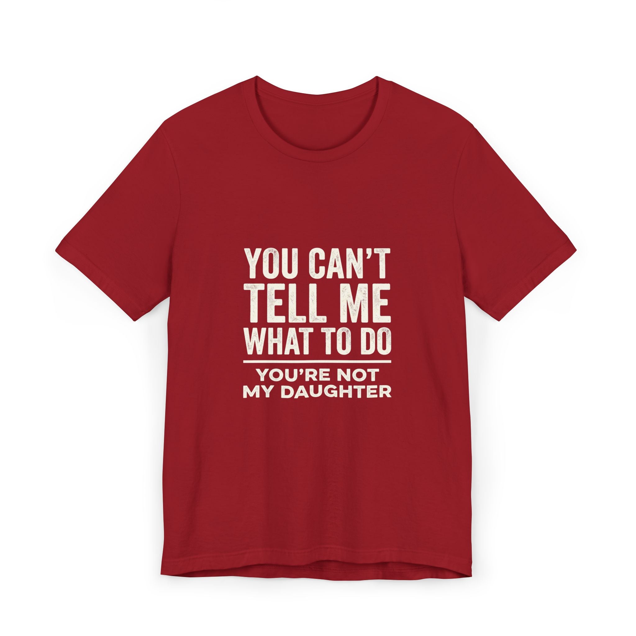 You Can't Tell Me What To Do casual and soft cotton T shirt