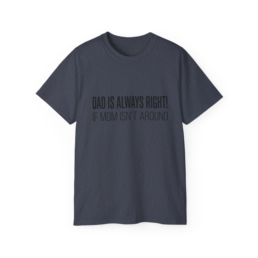 Dad Is Always Right Tee — Funny Father’s Day Cotton T‑Shirt