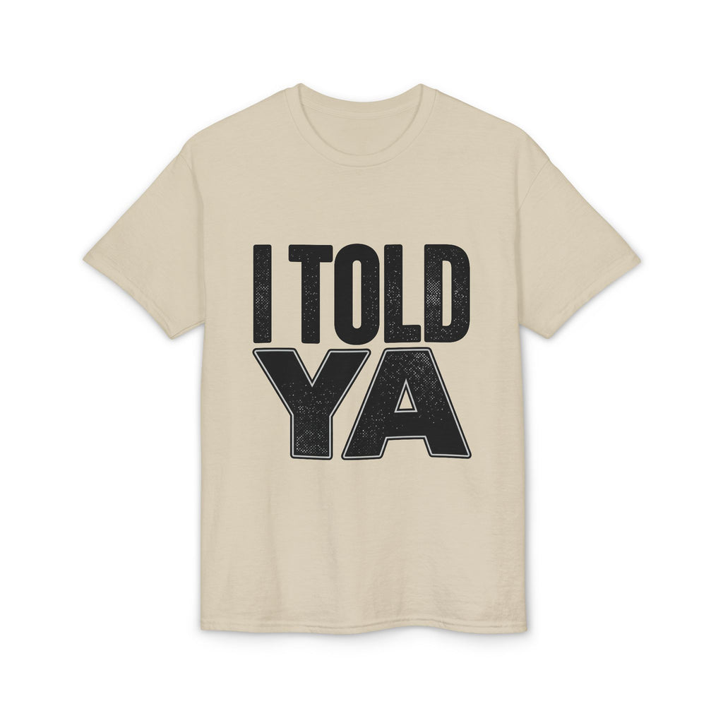 I Told Ya T-Shirt