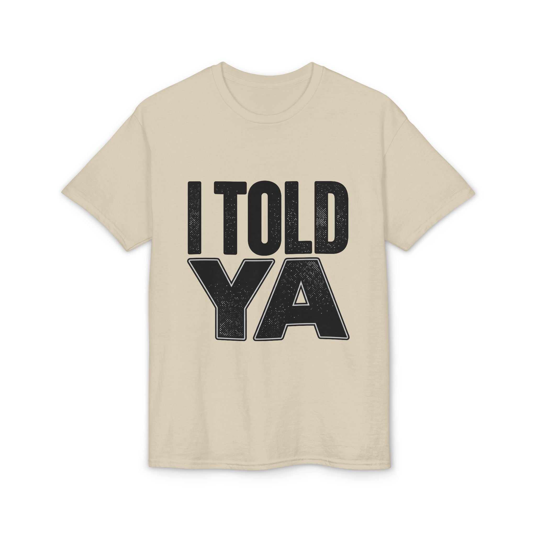 I Told Ya T-Shirt
