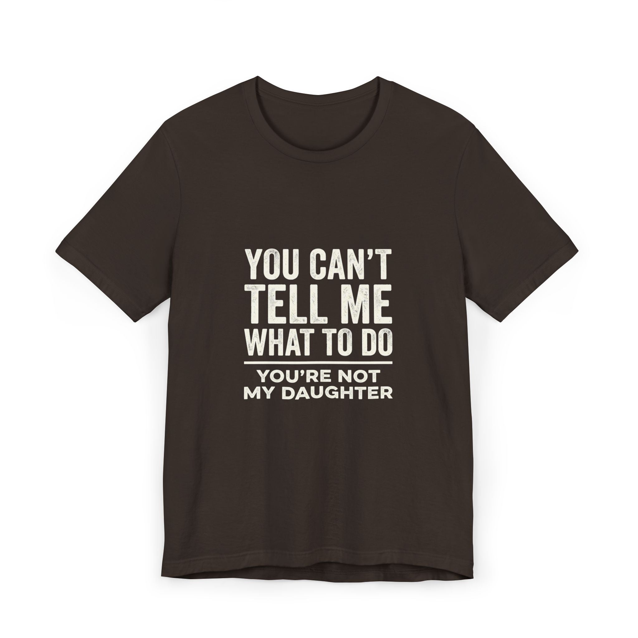You Can't Tell Me What To Do casual and soft cotton T shirt