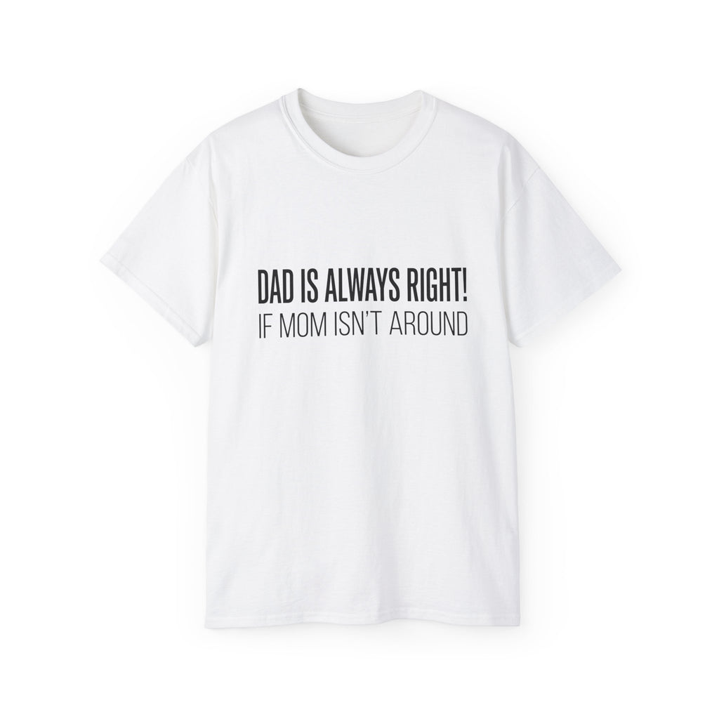 Dad Is Always Right Tee — Funny Father’s Day Cotton T‑Shirt