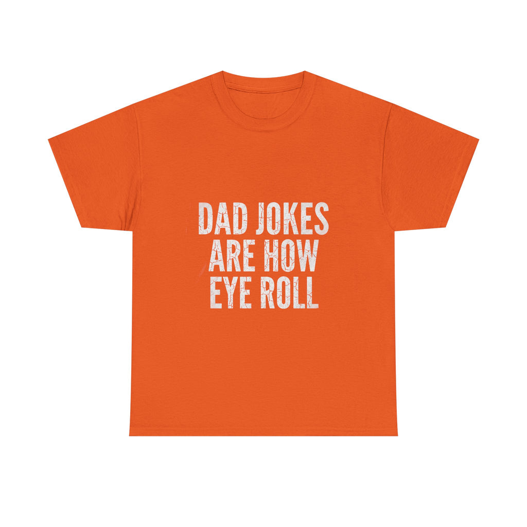 Dad Jokes Are How Eye Roll Unisex Cotton T‑Shirt
