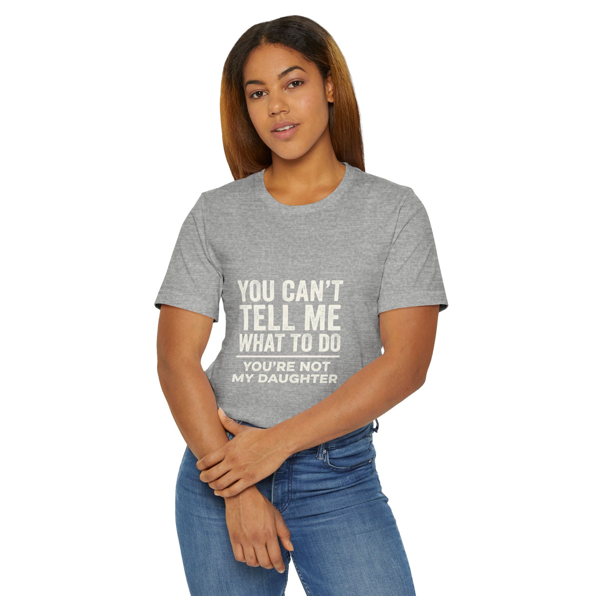 You Can't Tell Me What To Do casual and soft cotton T shirt