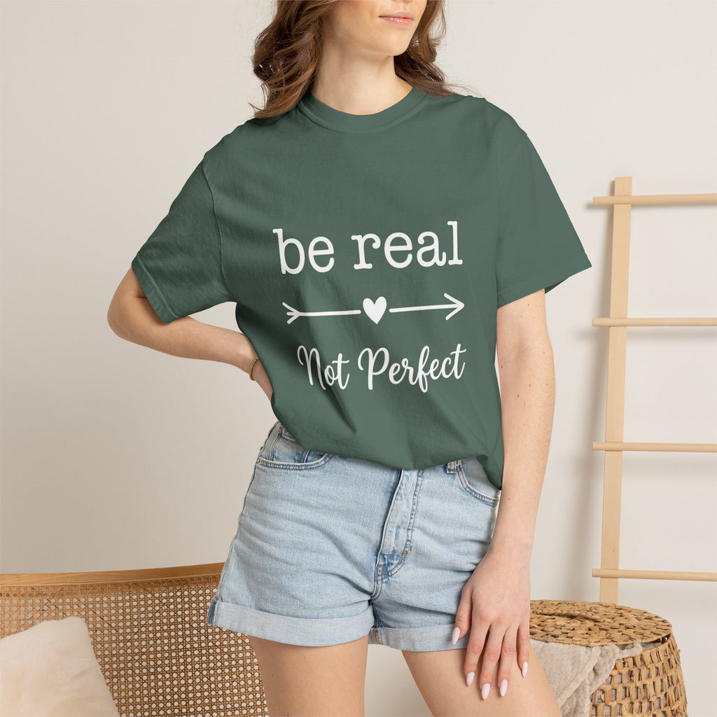 Be Real Not Perfect T-Shirt — Inspirational Graphic Tee