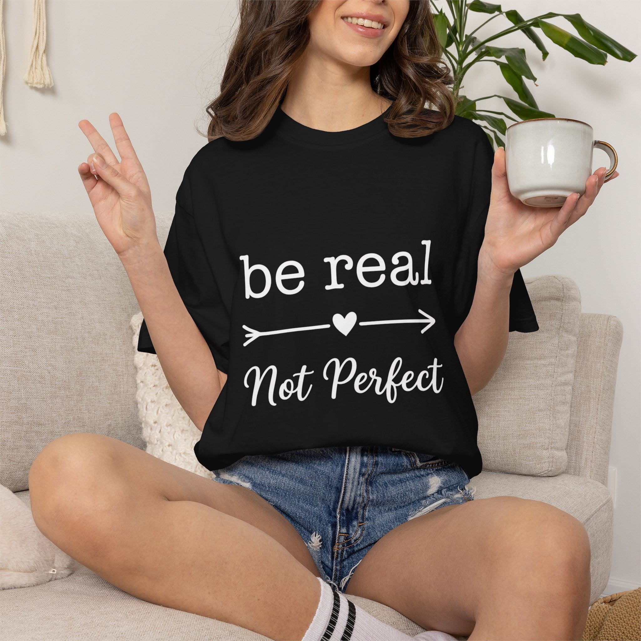 Be Real Not Perfect T-Shirt — Inspirational Graphic Tee