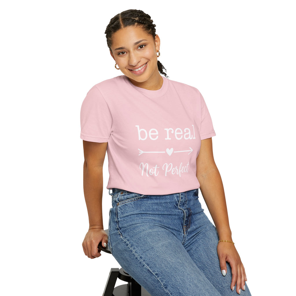 Be Real Not Perfect T-Shirt — Inspirational Graphic Tee