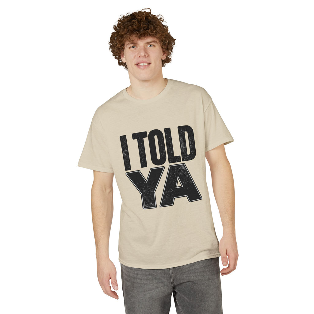 I Told Ya T-Shirt