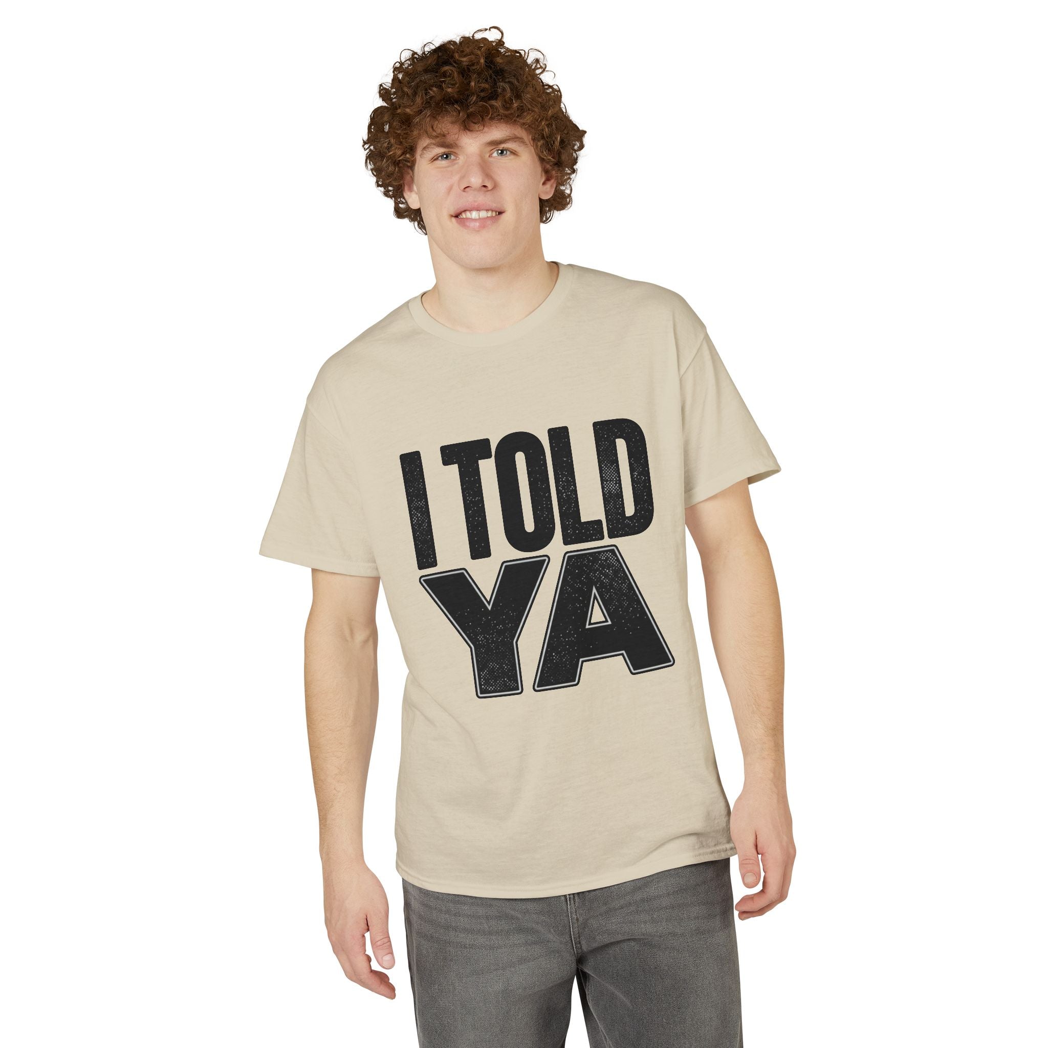 I Told Ya T-Shirt