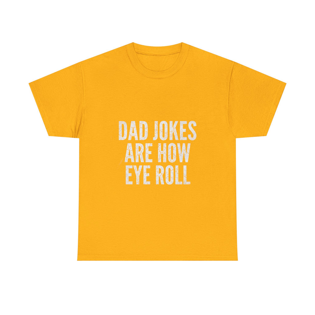 Dad Jokes Are How Eye Roll Unisex Cotton T‑Shirt