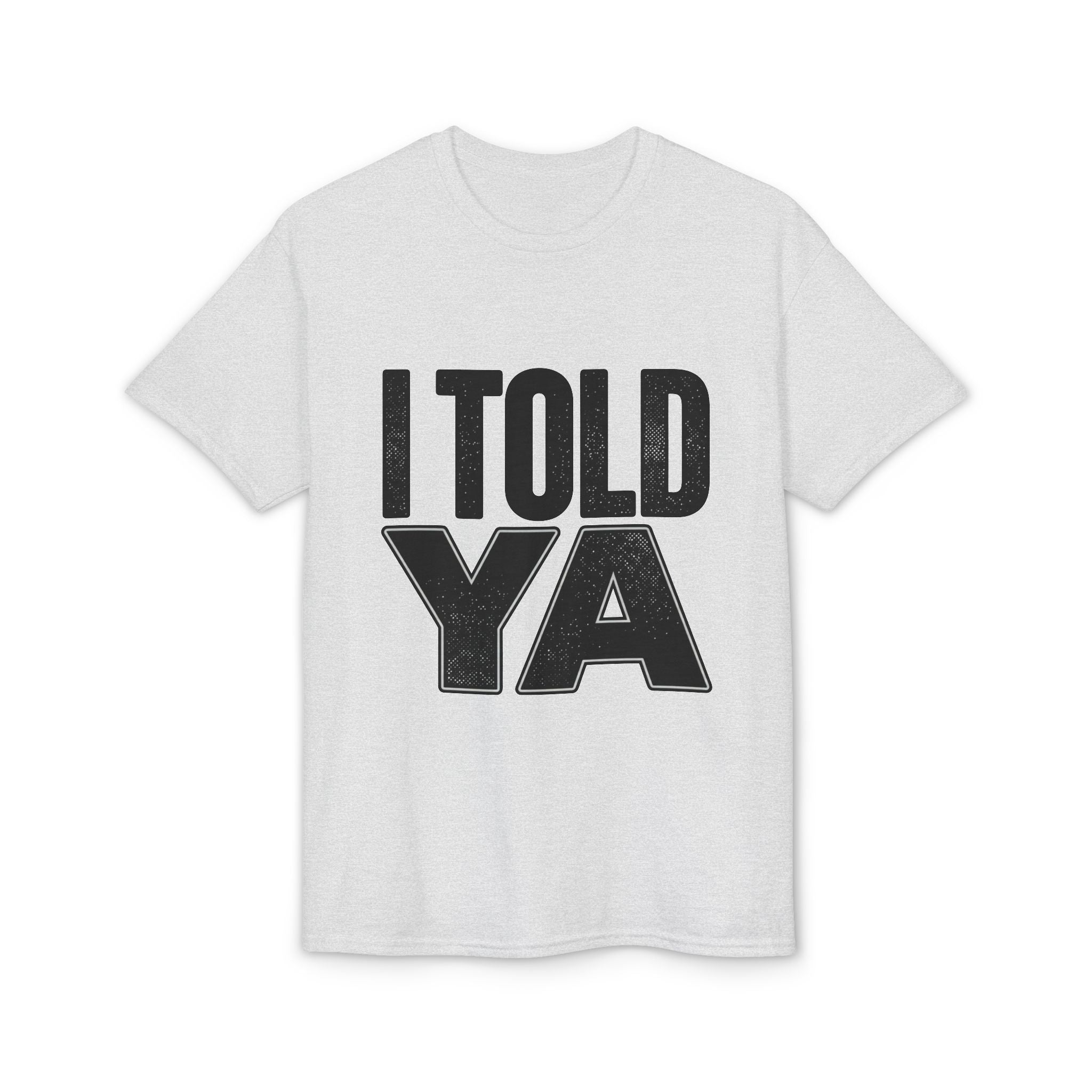 I Told Ya T-Shirt