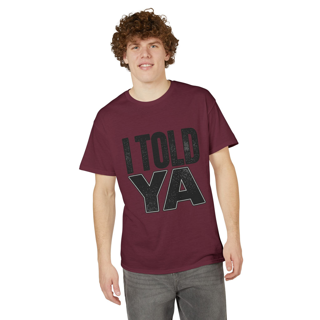 I Told Ya T-Shirt