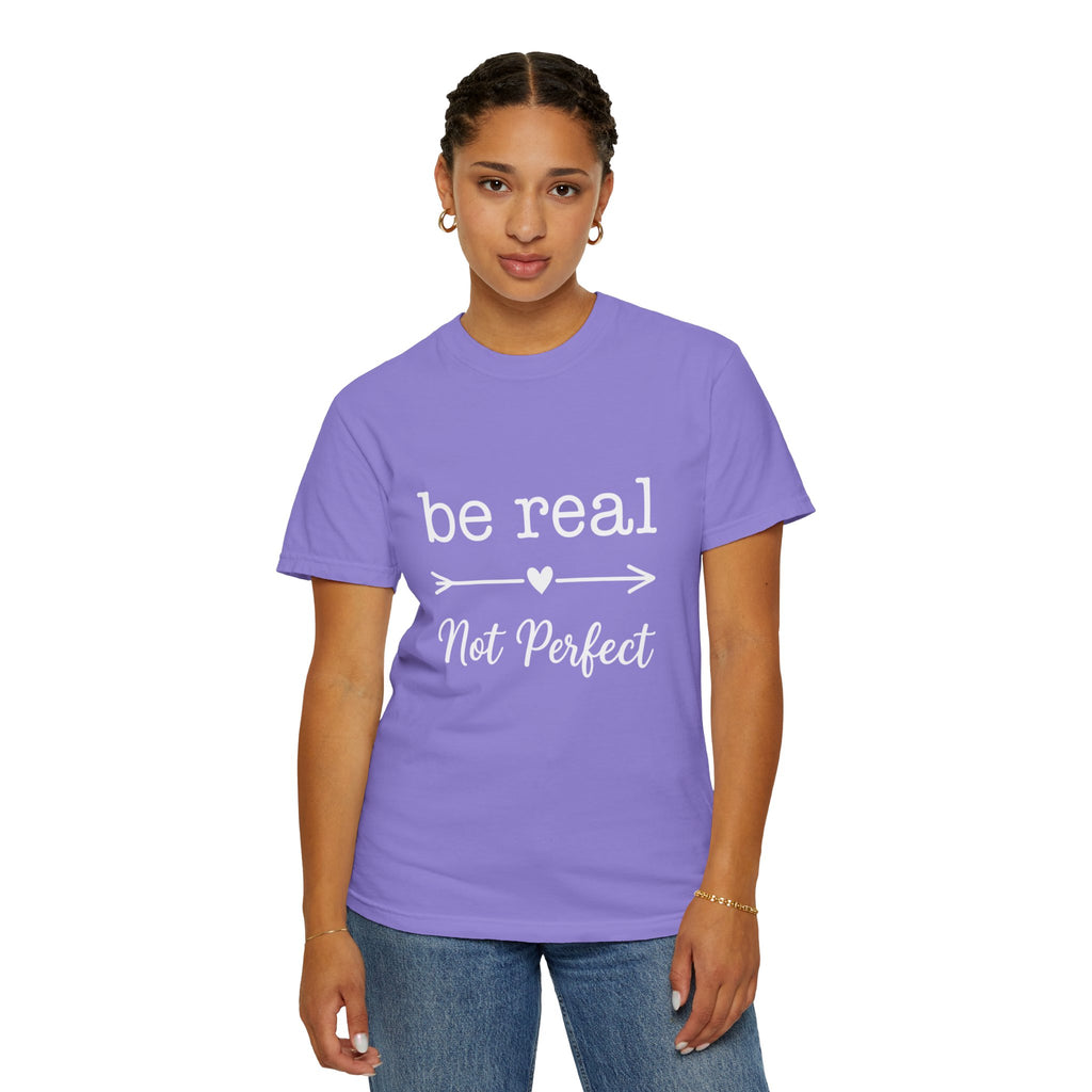 Be Real Not Perfect T-Shirt — Inspirational Graphic Tee