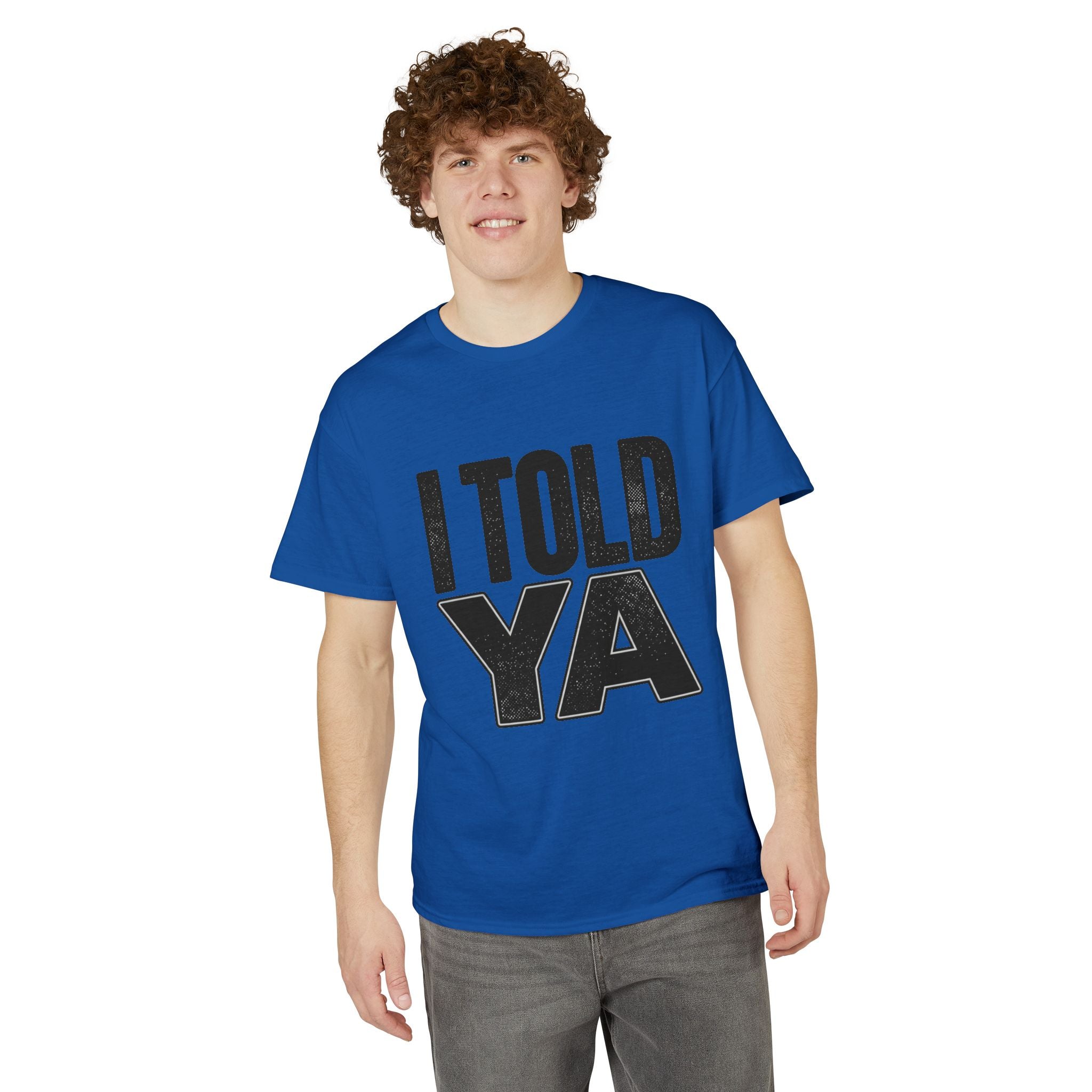 I Told Ya T-Shirt