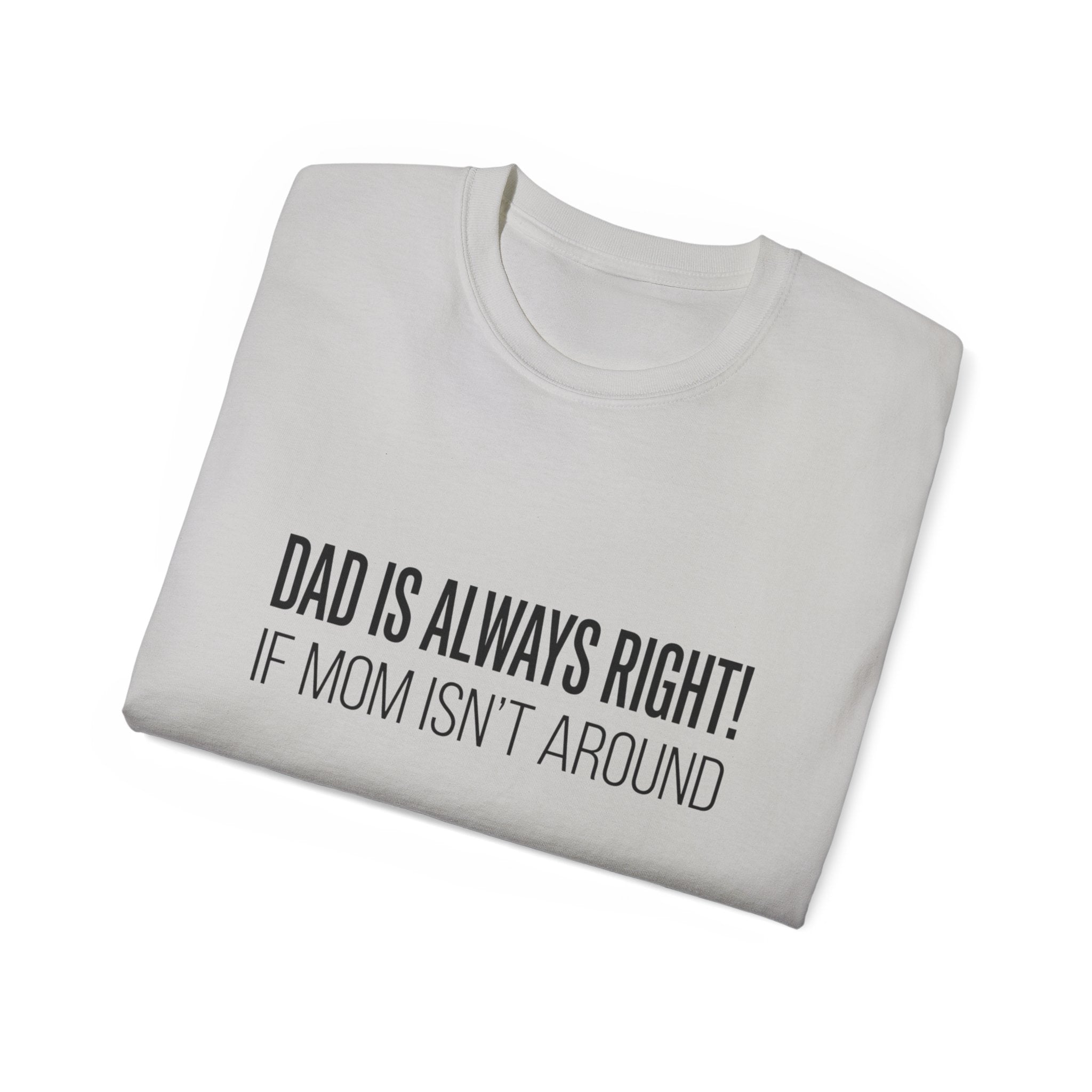 Dad Is Always Right Tee — Funny Father’s Day Cotton T‑Shirt