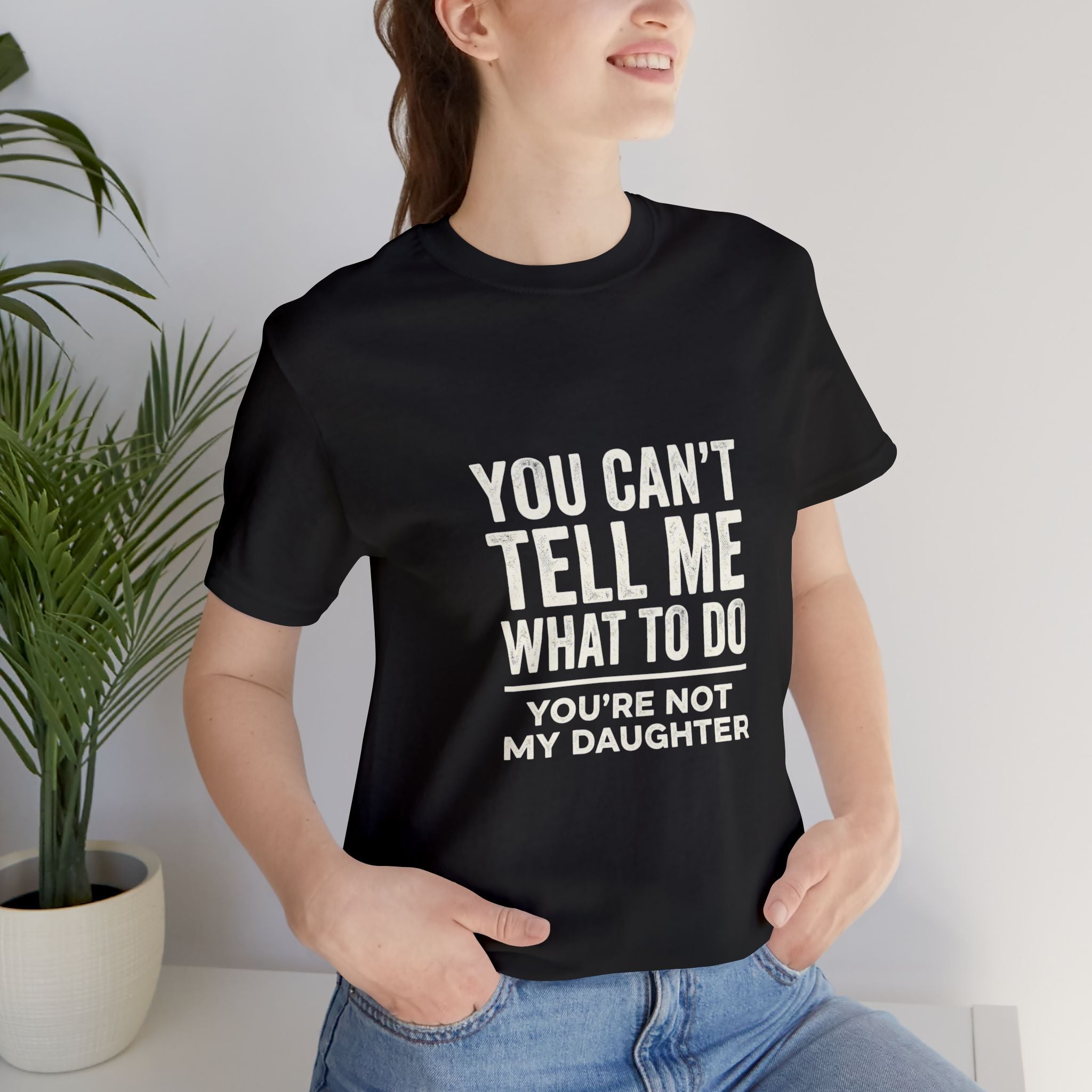 You Can't Tell Me What To Do casual and soft cotton T shirt