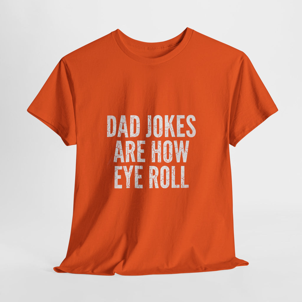 Dad Jokes Are How Eye Roll Unisex Cotton T‑Shirt