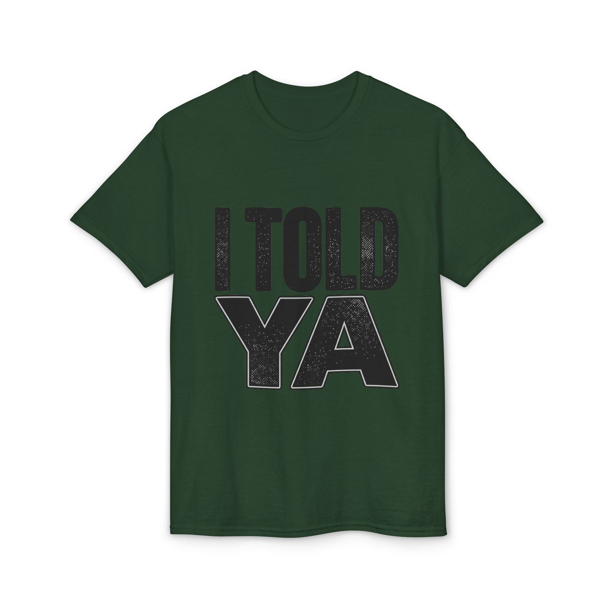 I Told Ya T-Shirt