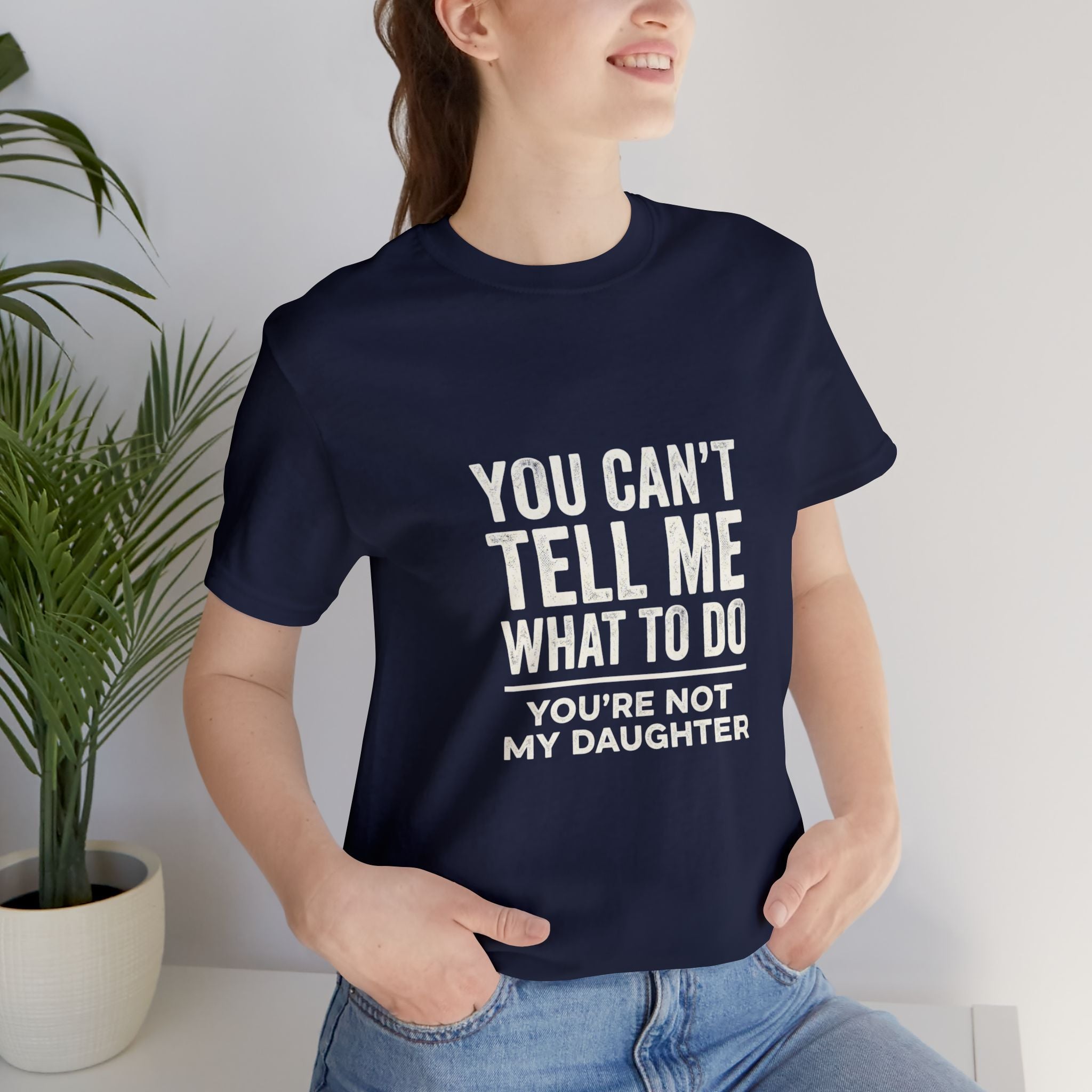 You Can't Tell Me What To Do casual and soft cotton T shirt