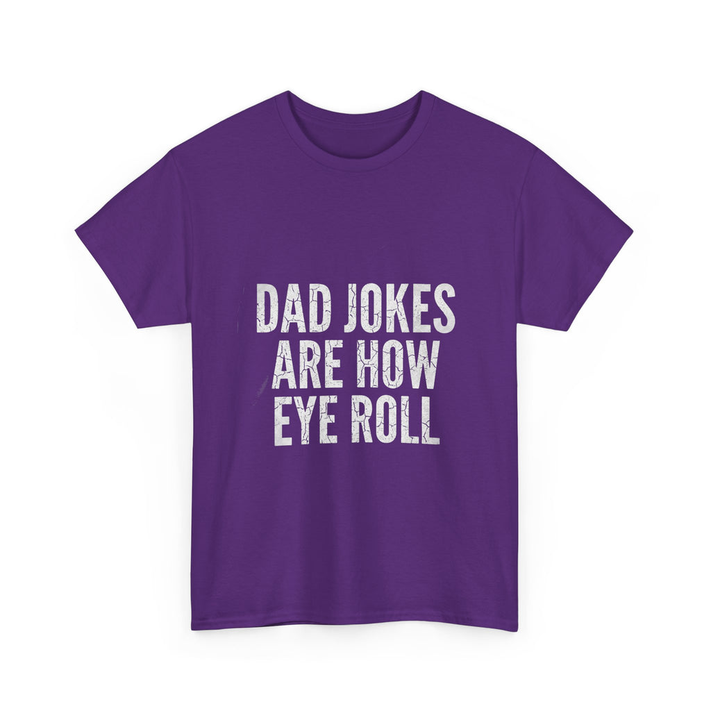 Dad Jokes Are How Eye Roll Unisex Cotton T‑Shirt