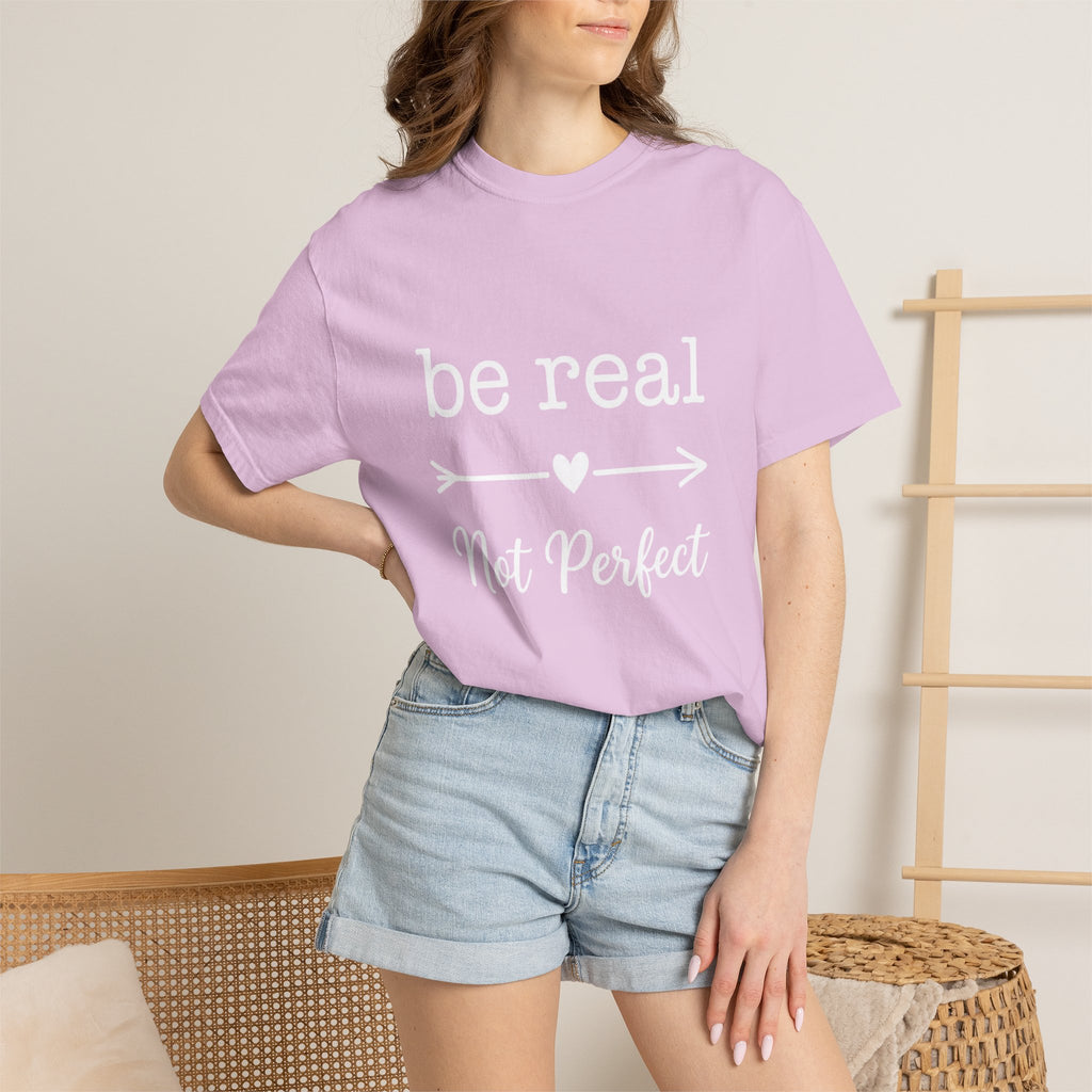 Be Real Not Perfect T-Shirt — Inspirational Graphic Tee