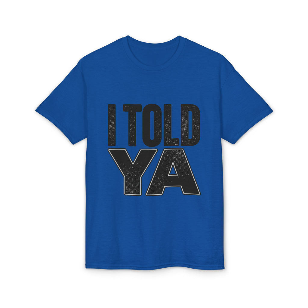 I Told Ya T-Shirt